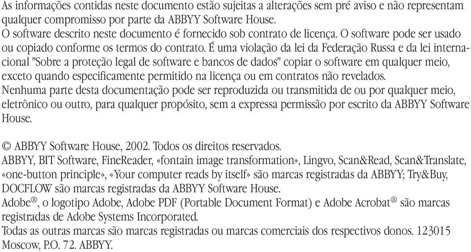 É uma violação da lei da Federação Russa e da lei internacional "Sobre a proteção legal de software e bancos de dados" copiar o software em qualquer meio, exceto quando especificamente permitido na