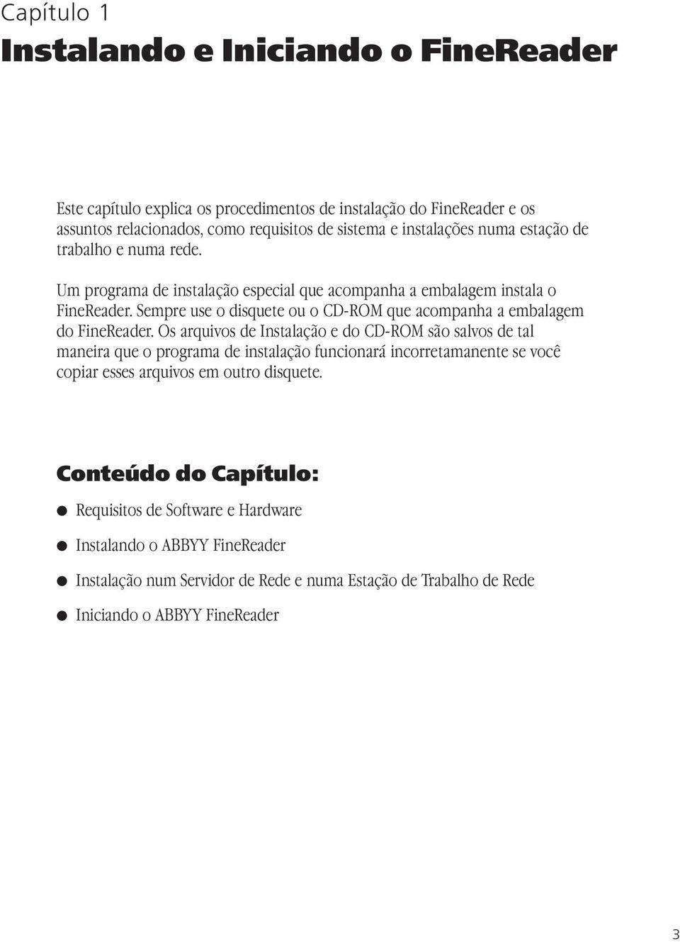 Sempre use o disquete ou o CD-ROM que acompanha a embalagem do FineReader.