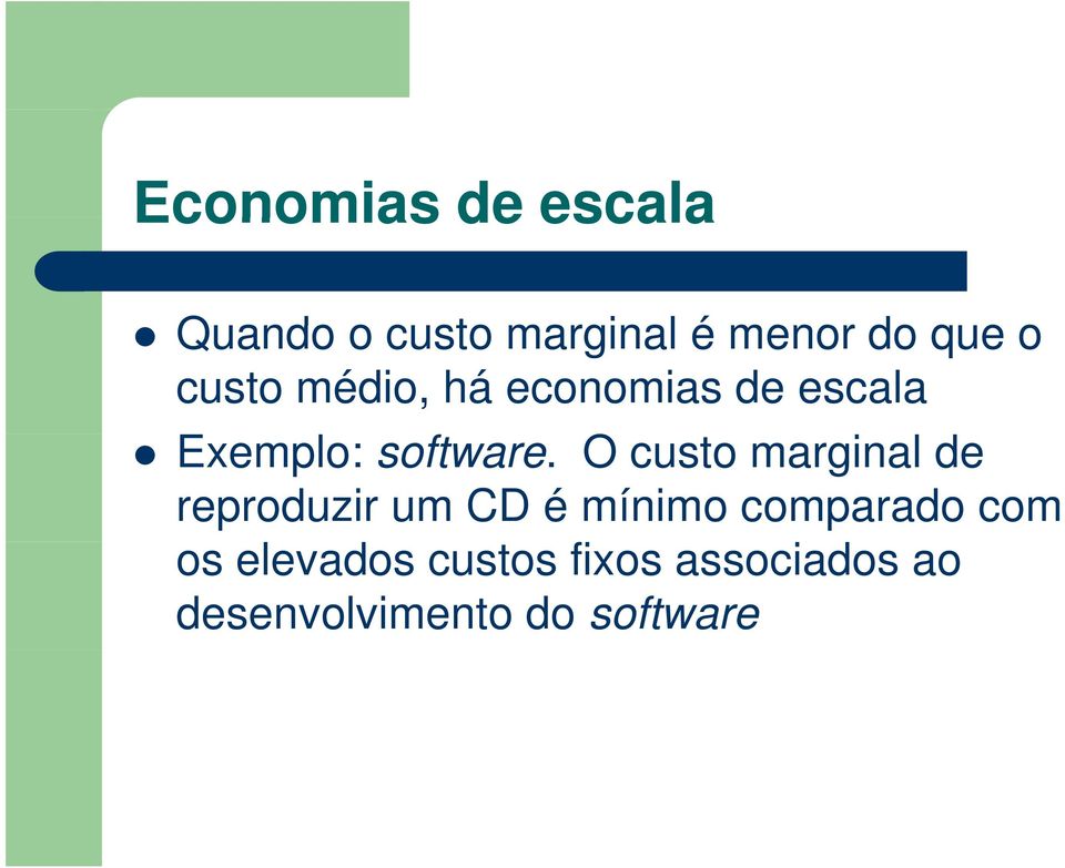 O custo marginal de reproduzir um CD é mínimo comparado com