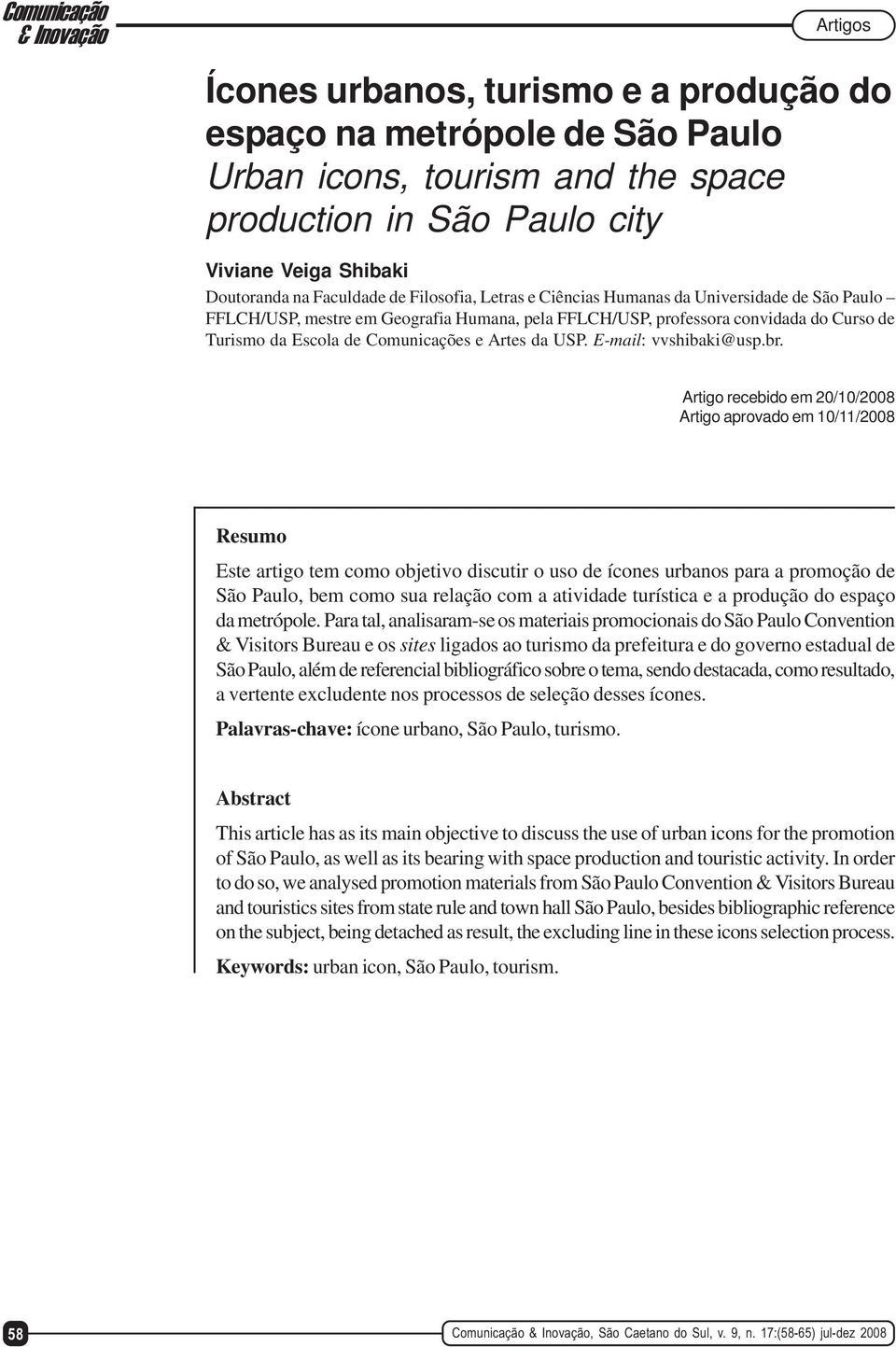 Comunicações e Artes da USP. E-mail: vvshibaki@usp.br.