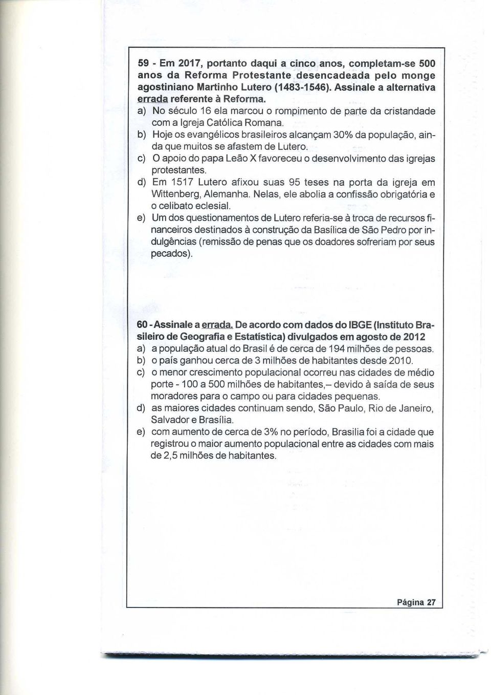 b) Hoje os evangelicos brasileiros alcangam 30% da populagao, ainda que muitos se afastem de Lutero. c) 0 apoio do papa Leao X favoreceu 0 desenvolvimento das igrejas protestantes.