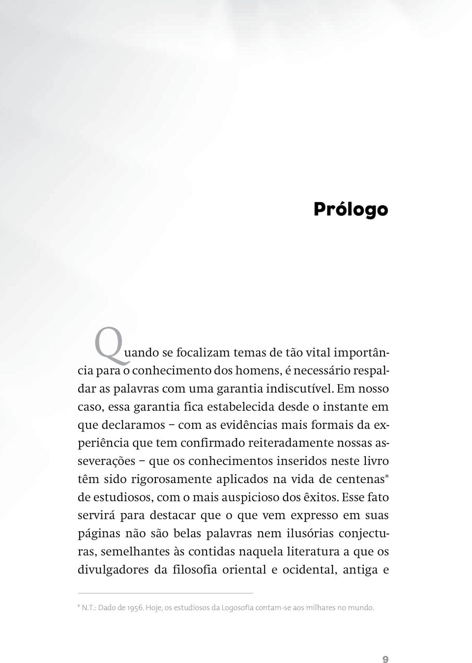 conhecimentos inseridos neste livro têm sido rigorosamente aplicados na vida de centenas* de estudiosos, com o mais auspicioso dos êxitos.