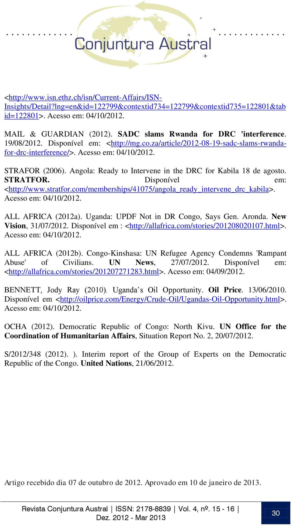 Angola: Ready to Intervene in the DRC for Kabila 18 de agosto. STRATFOR. Disponível em: <http://www.stratfor.com/memberships/41075/angola_ready_intervene_drc_kabila>. Acesso em: 04/10/2012.