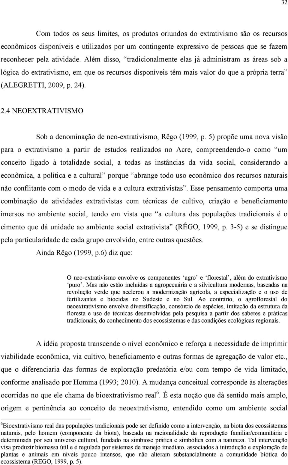 09, p. 24). 2.4 NEOEXTRATIVISMO Sob a denominação de neo-extrativismo, Rêgo (1999, p.
