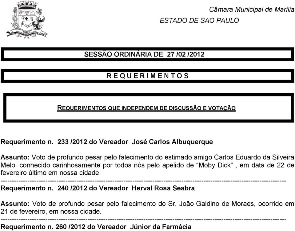 233 /2012 do Vereador José Carlos Albuquerque Assunto: Voto de profundo pesar pelo falecimento do estimado amigo Carlos Eduardo da Silveira Melo, conhecido