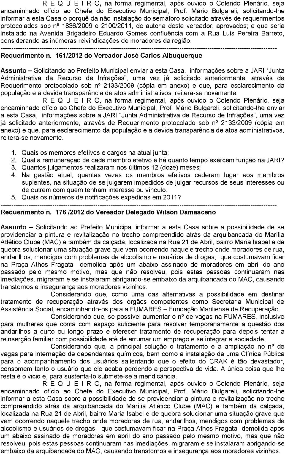 161/2012 do Vereador José Carlos Albuquerque Assunto Solicitando ao Prefeito Municipal enviar a esta Casa, informações sobre a JARI Junta Administrativa de Recurso de Infrações, uma vez já solicitado