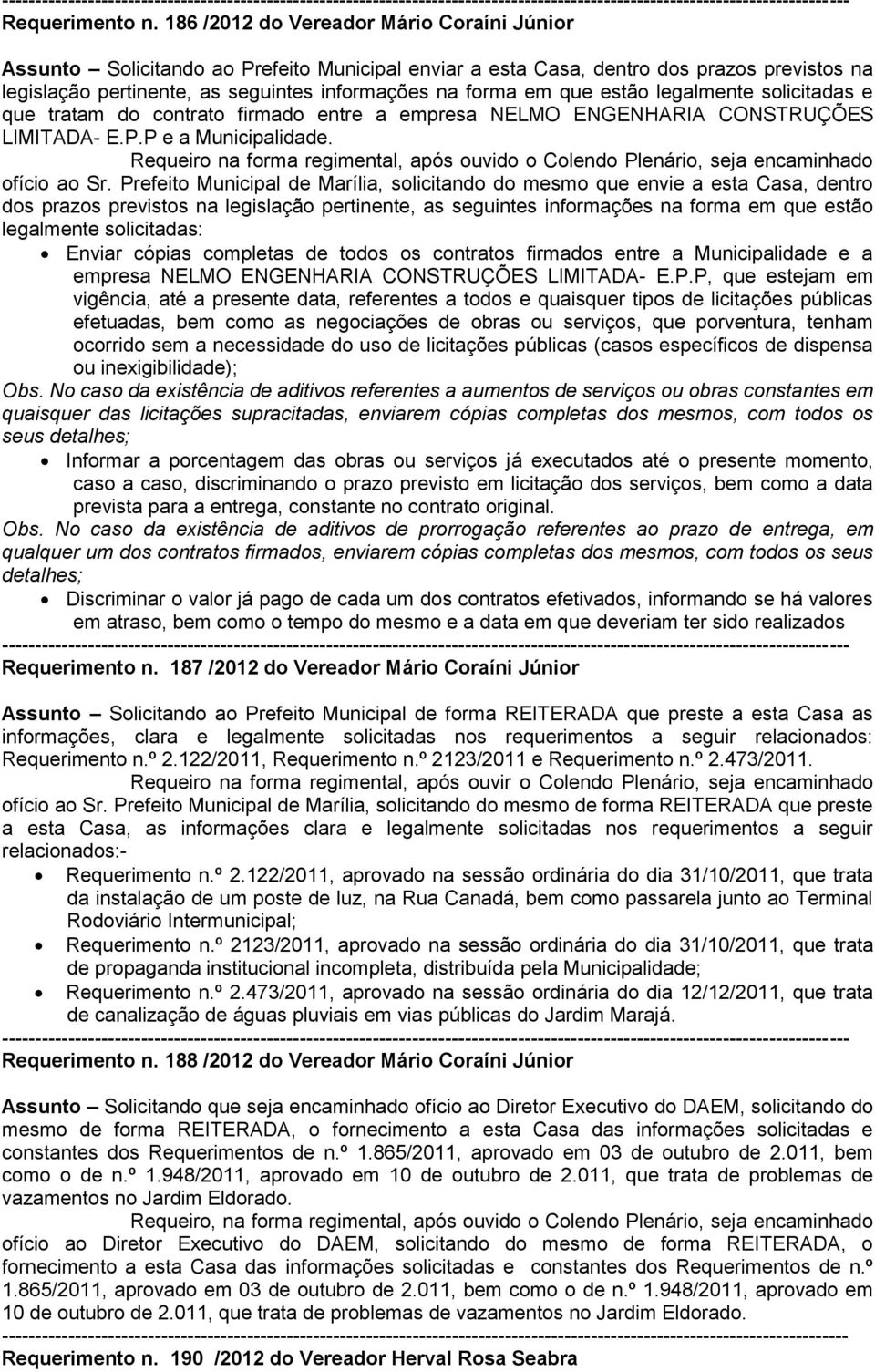 estão legalmente solicitadas e que tratam do contrato firmado entre a empresa NELMO ENGENHARIA CONSTRUÇÕES LIMITADA- E.P.P e a Municipalidade.
