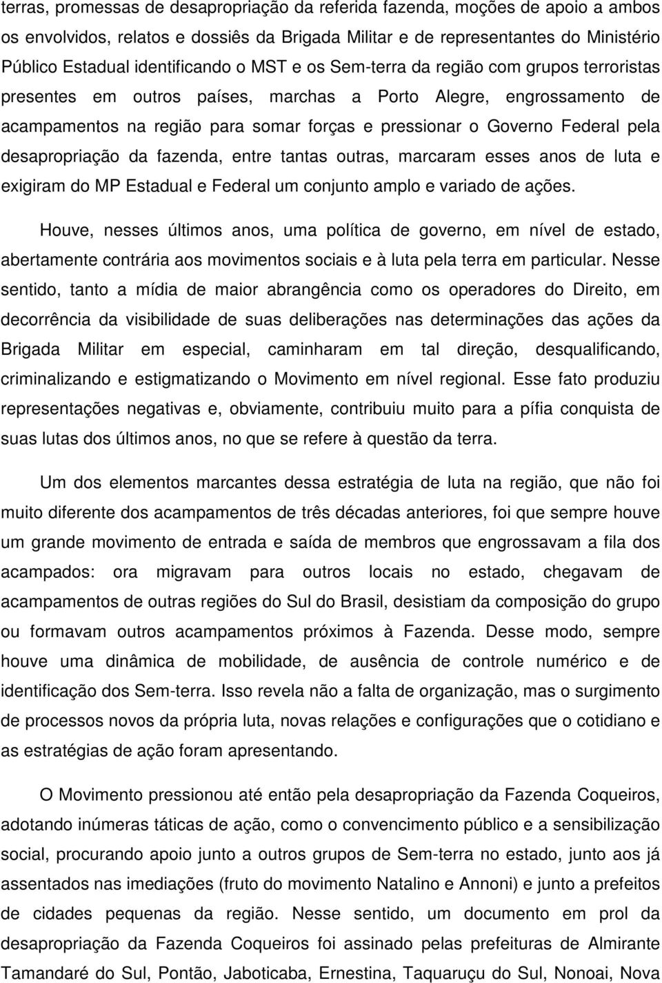 desapropriação da fazenda, entre tantas outras, marcaram esses anos de luta e exigiram do MP Estadual e Federal um conjunto amplo e variado de ações.