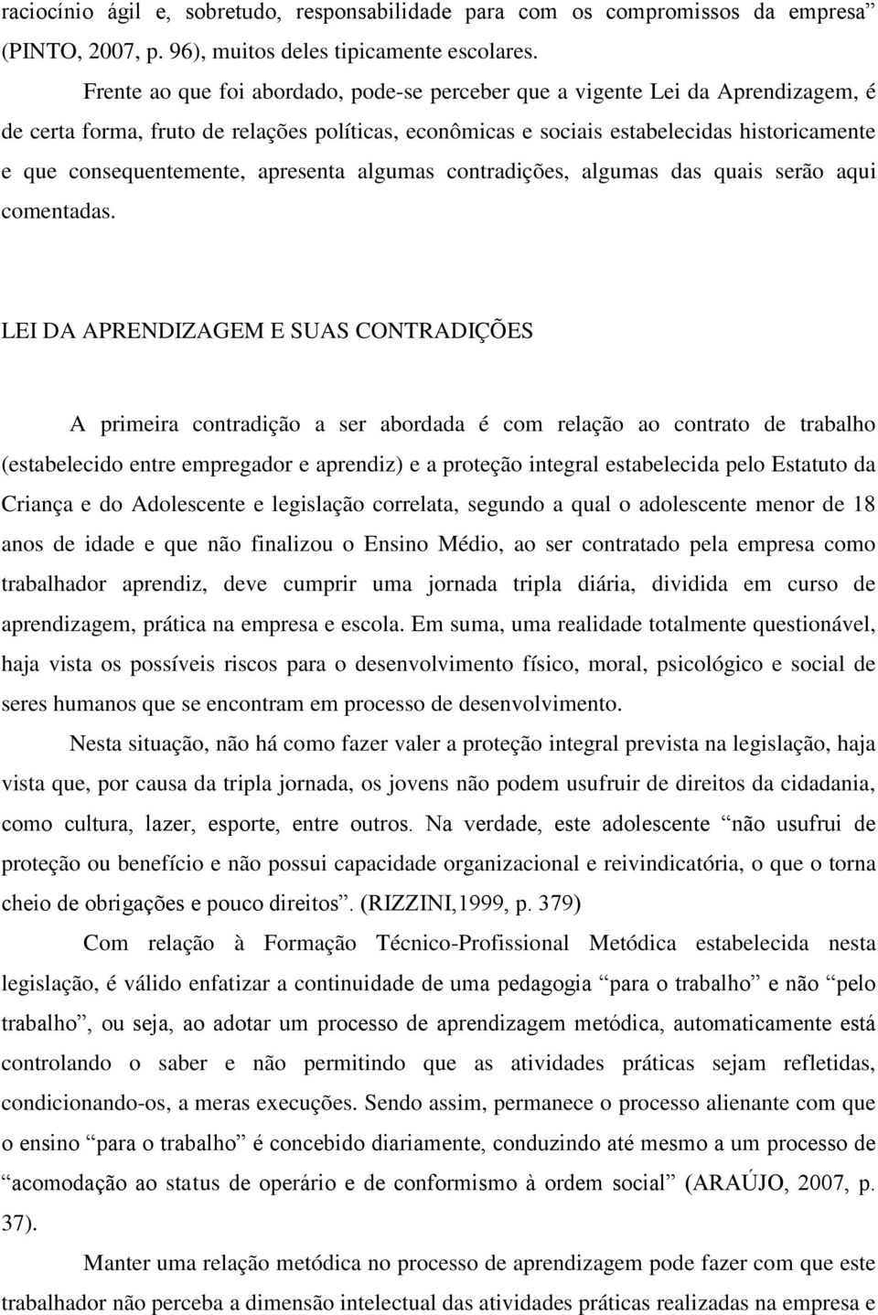 consequentemente, apresenta algumas contradições, algumas das quais serão aqui comentadas.