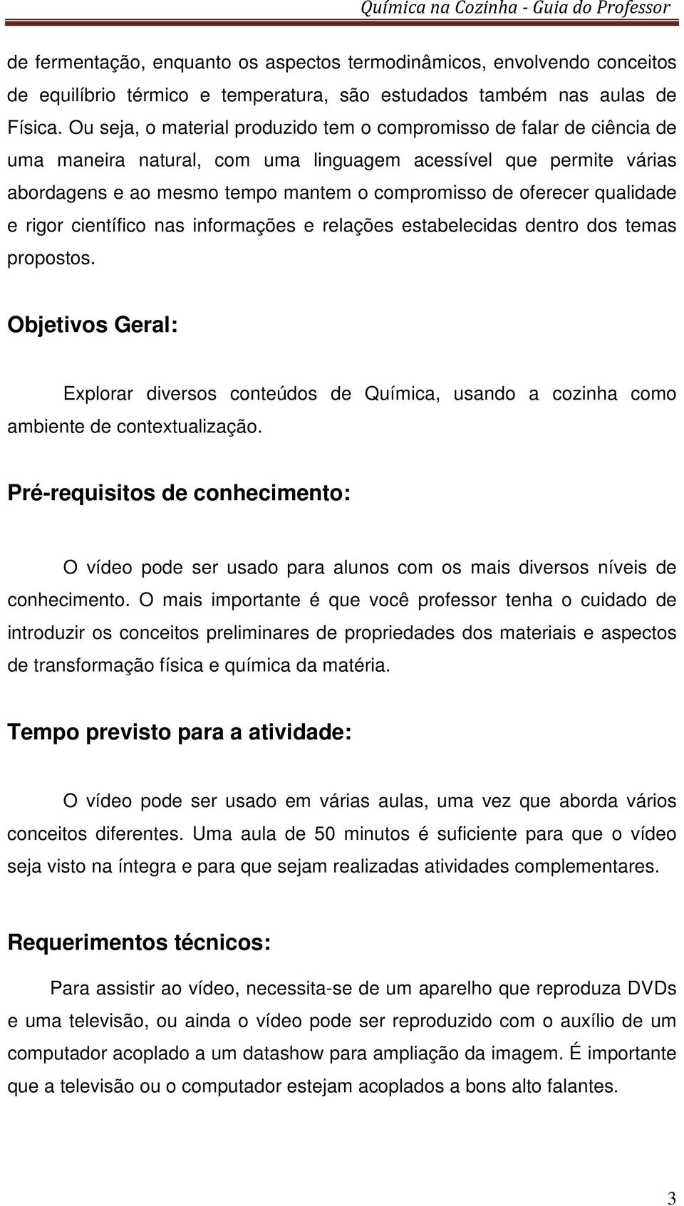 qualidade e rigor científico nas informações e relações estabelecidas dentro dos temas propostos.