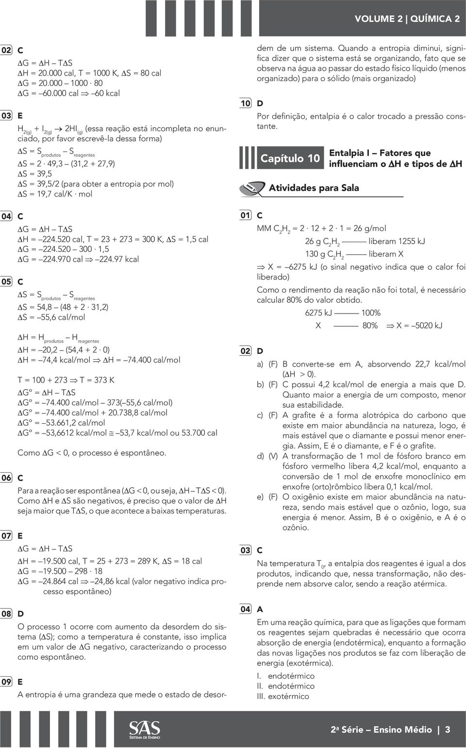 mol) ΔS 19,7 al/ mol ΔG ΔH TΔS ΔH 4.50 al, T 3 + 73 300, ΔS 1,5 al ΔG 4.50 300 1,5 ΔG 4.970 al 4.