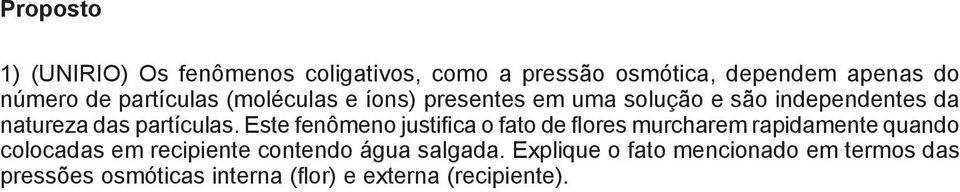 Este fenômeno justifica o fato de flores murcharem rapidamente quando colocadas em recipiente contendo