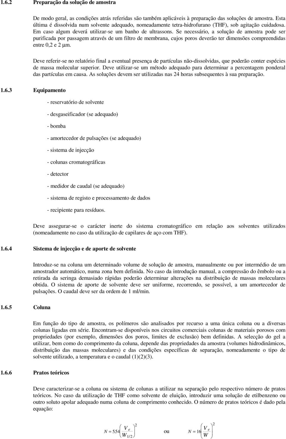 Se necessário, a solução de amostra pode ser purificada por passagem através de um filtro de membrana, cujos poros deverão ter dimensões compreendidas entre0,2e2µm.