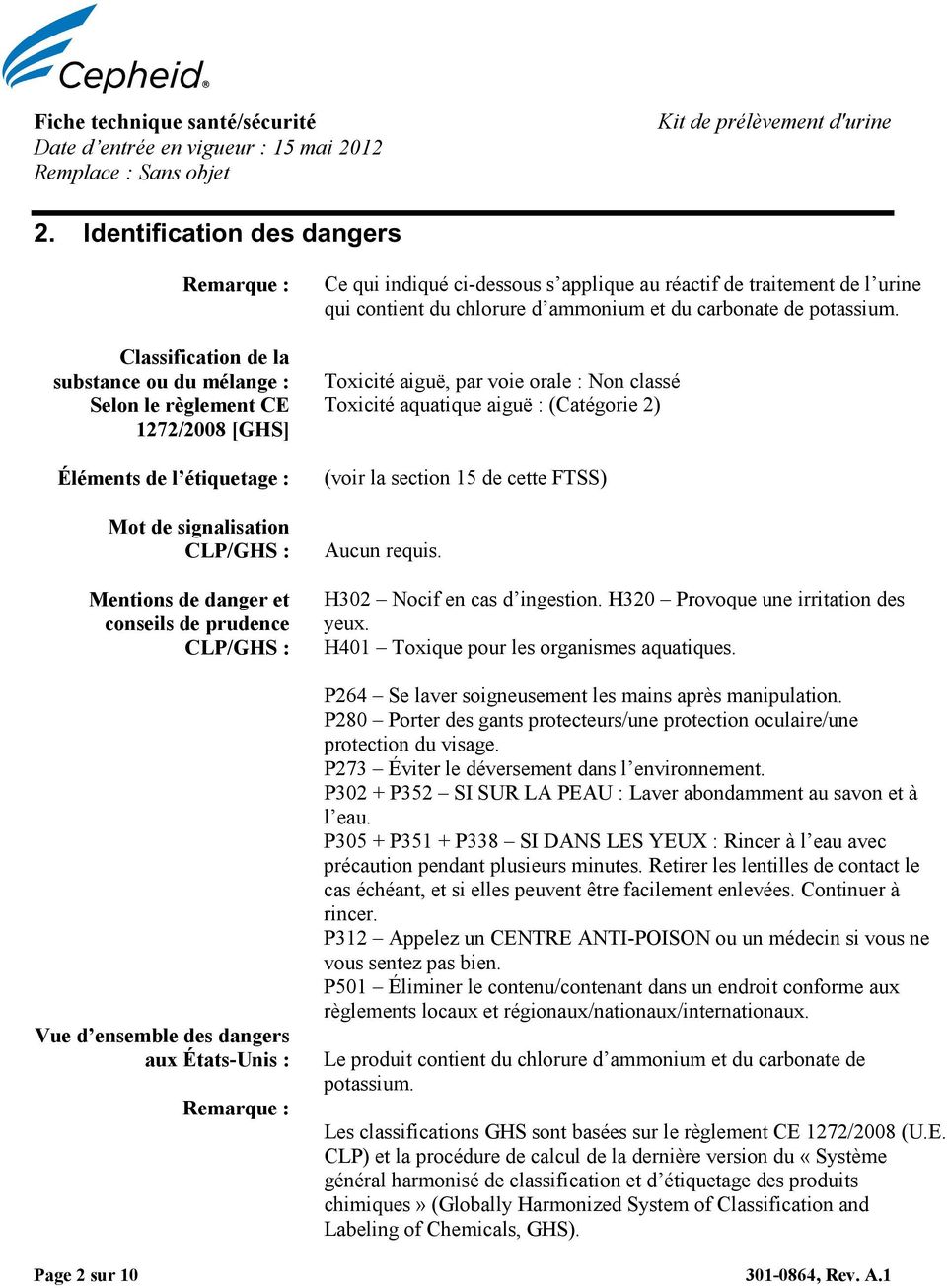 et conseils de prudence CLP/GHS : Vue d ensemble des dangers aux États-Unis : Remarque : Ce qui indiqué ci-dessous s applique au réactif de traitement de l urine qui contient du chlorure d ammonium