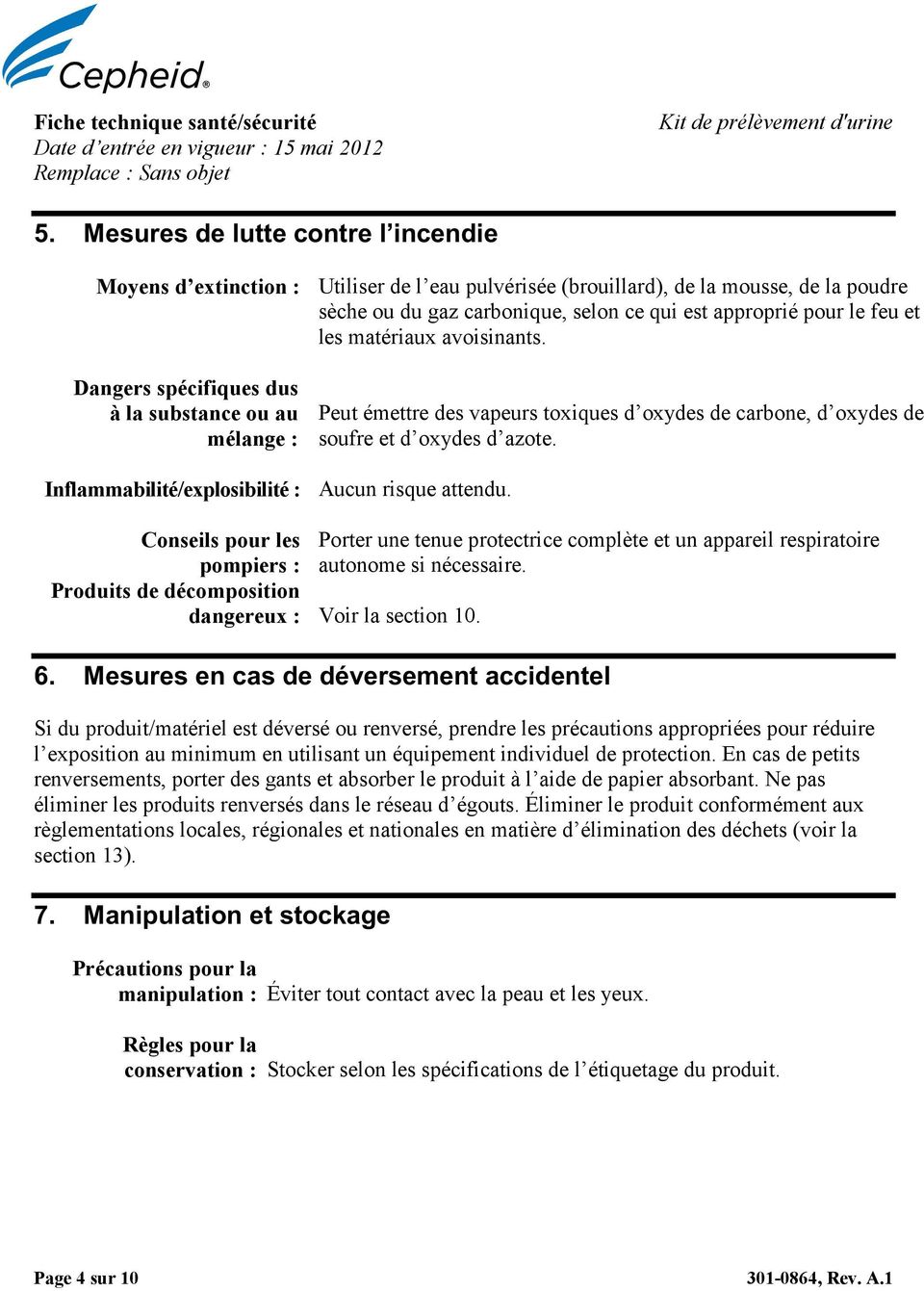 les matériaux avoisinants. Dangers spécifiques dus à la substance ou au mélange : Peut émettre des vapeurs toxiques d oxydes de carbone, d oxydes de soufre et d oxydes d azote.