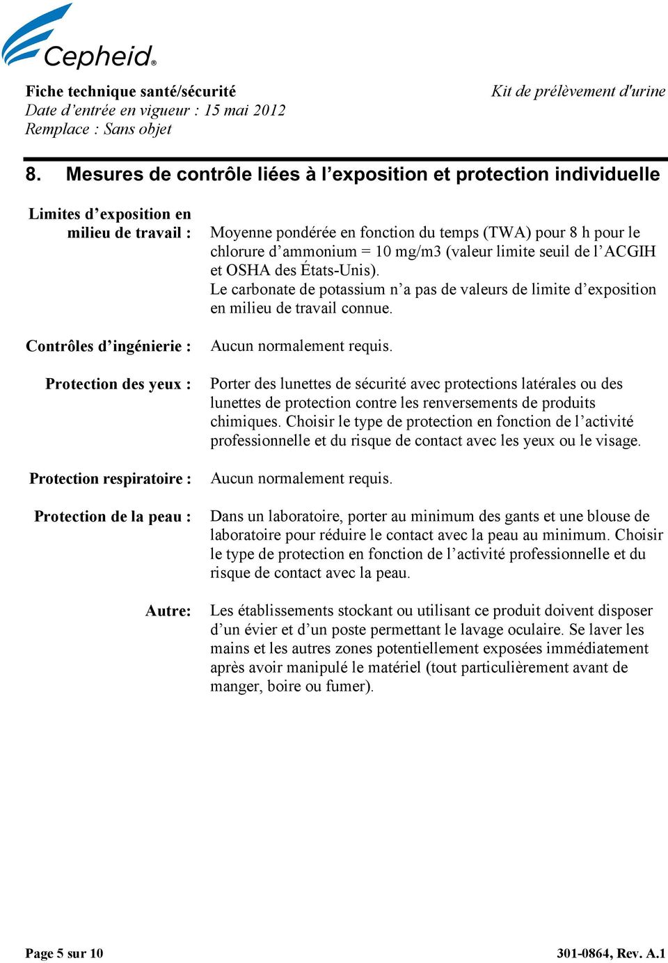 la peau : Autre: Moyenne pondérée en fonction du temps (TWA) pour 8 h pour le chlorure d ammonium = 10 mg/m3 (valeur limite seuil de l ACGIH et OSHA des États-Unis).