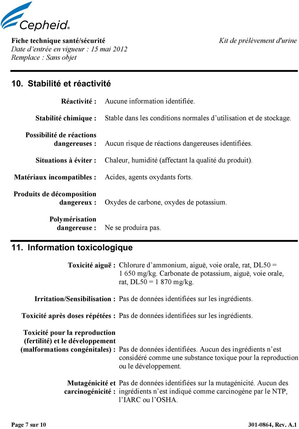 dangereuse : Aucune information identifiée. Stable dans les conditions normales d utilisation et de stockage. Aucun risque de réactions dangereuses identifiées.