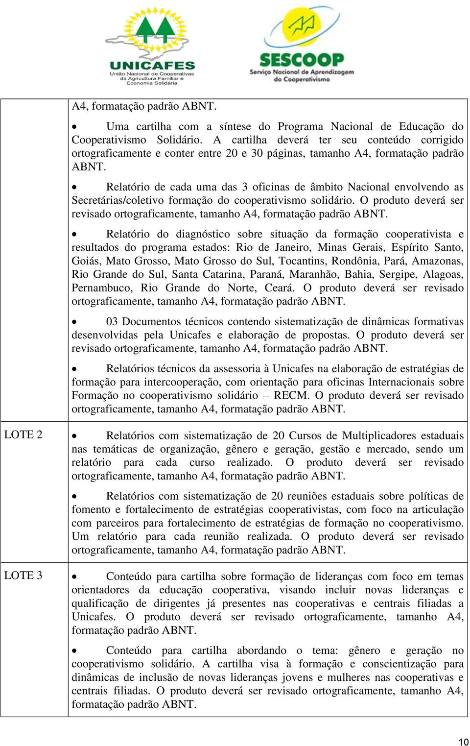 Relatório de cada uma das 3 oficinas de âmbito Nacional envolvendo as Secretárias/coletivo formação do cooperativismo solidário.