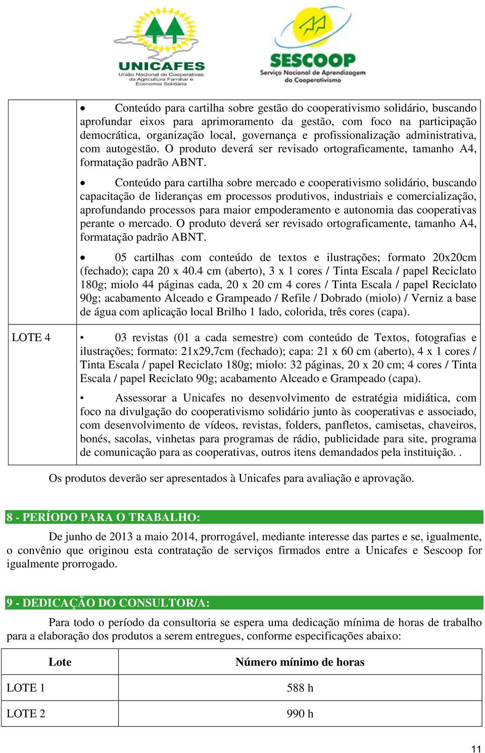 Conteúdo para cartilha sobre mercado e cooperativismo solidário, buscando capacitação de lideranças em processos produtivos, industriais e comercialização, aprofundando processos para maior