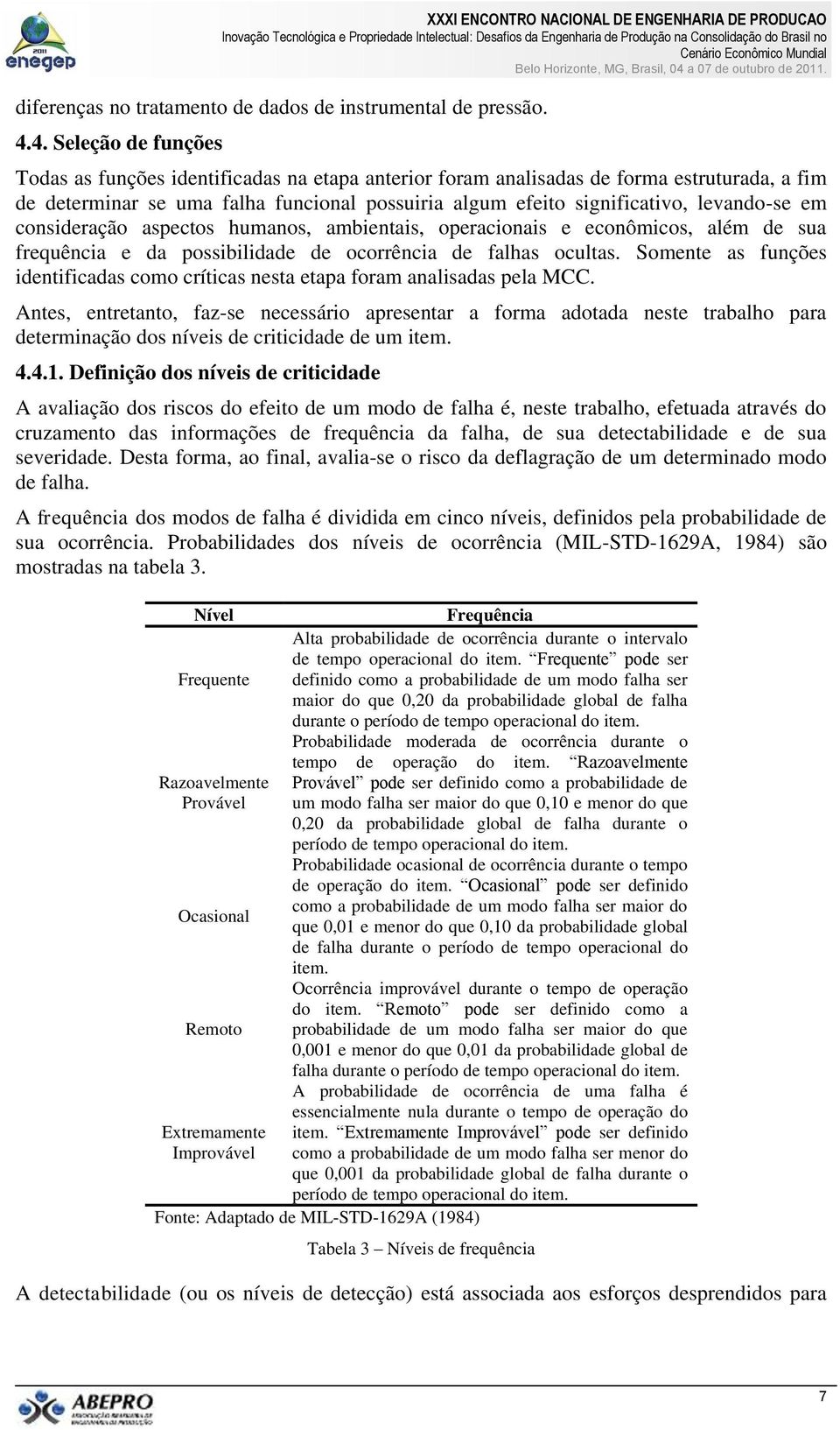 levando-se em consideração aspectos humanos, ambientais, operacionais e econômicos, além de sua frequência e da possibilidade de ocorrência de falhas ocultas.