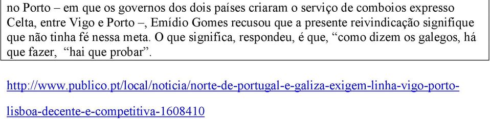 O que significa, respondeu, é que, como dizem os galegos, há que fazer, hai que probar. http://www.