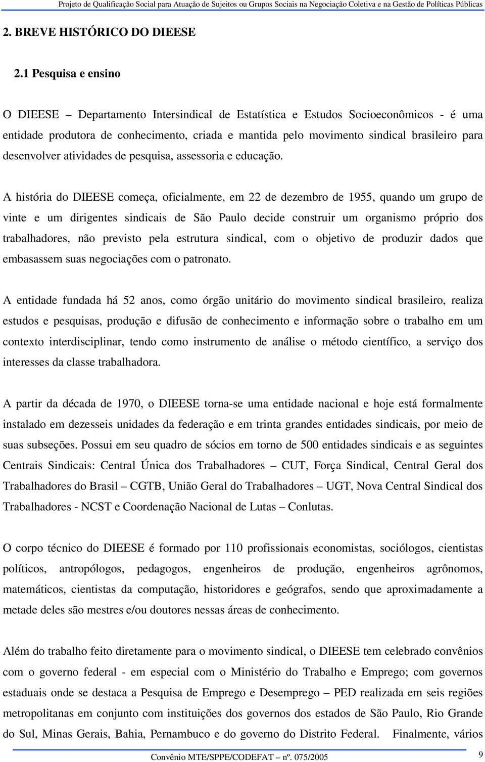 desenvolver atividades de pesquisa, assessoria e educação.