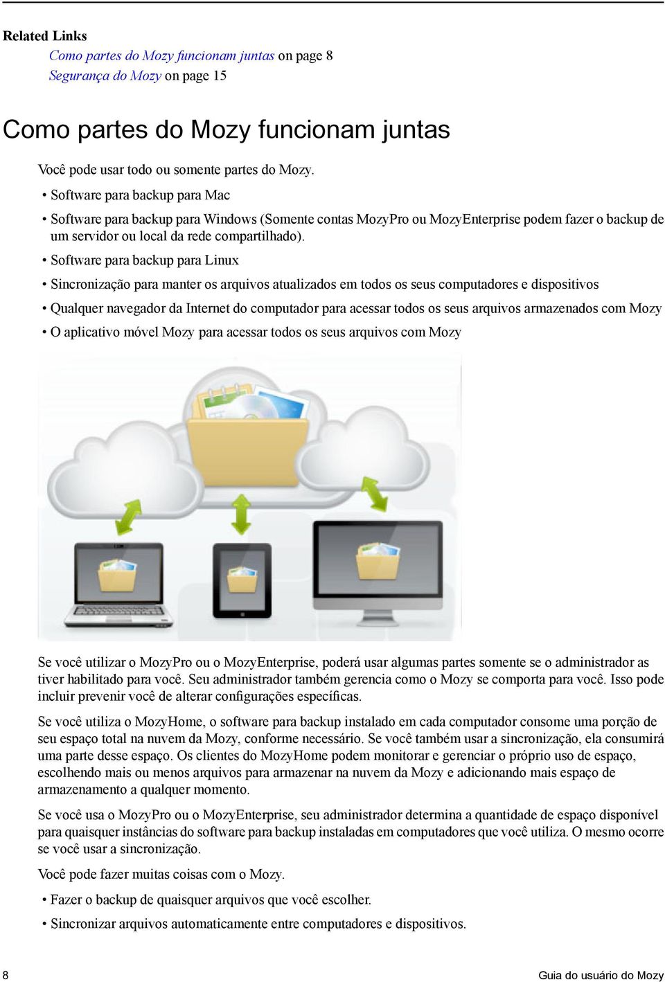 Software para backup para Linux Sincronização para manter os arquivos atualizados em todos os seus computadores e dispositivos Qualquer navegador da Internet do computador para acessar todos os seus