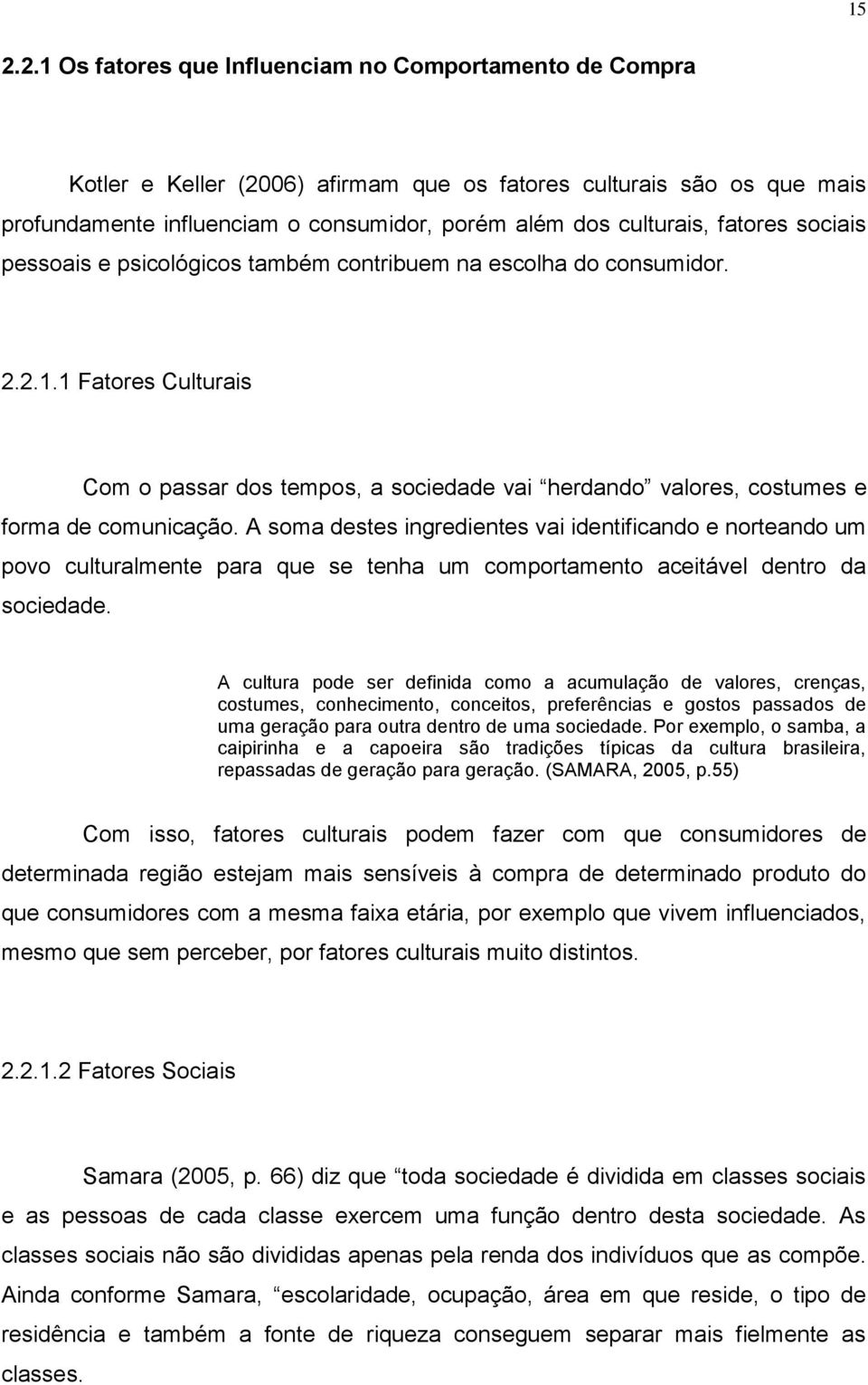 1 Fatores Culturais Com o passar dos tempos, a sociedade vai herdando valores, costumes e forma de comunicação.