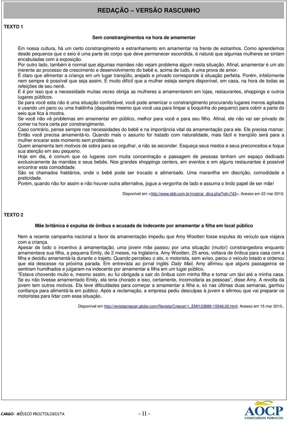 Por outro lado, também é normal que algumas mamães não vejam problema algum nesta situação.