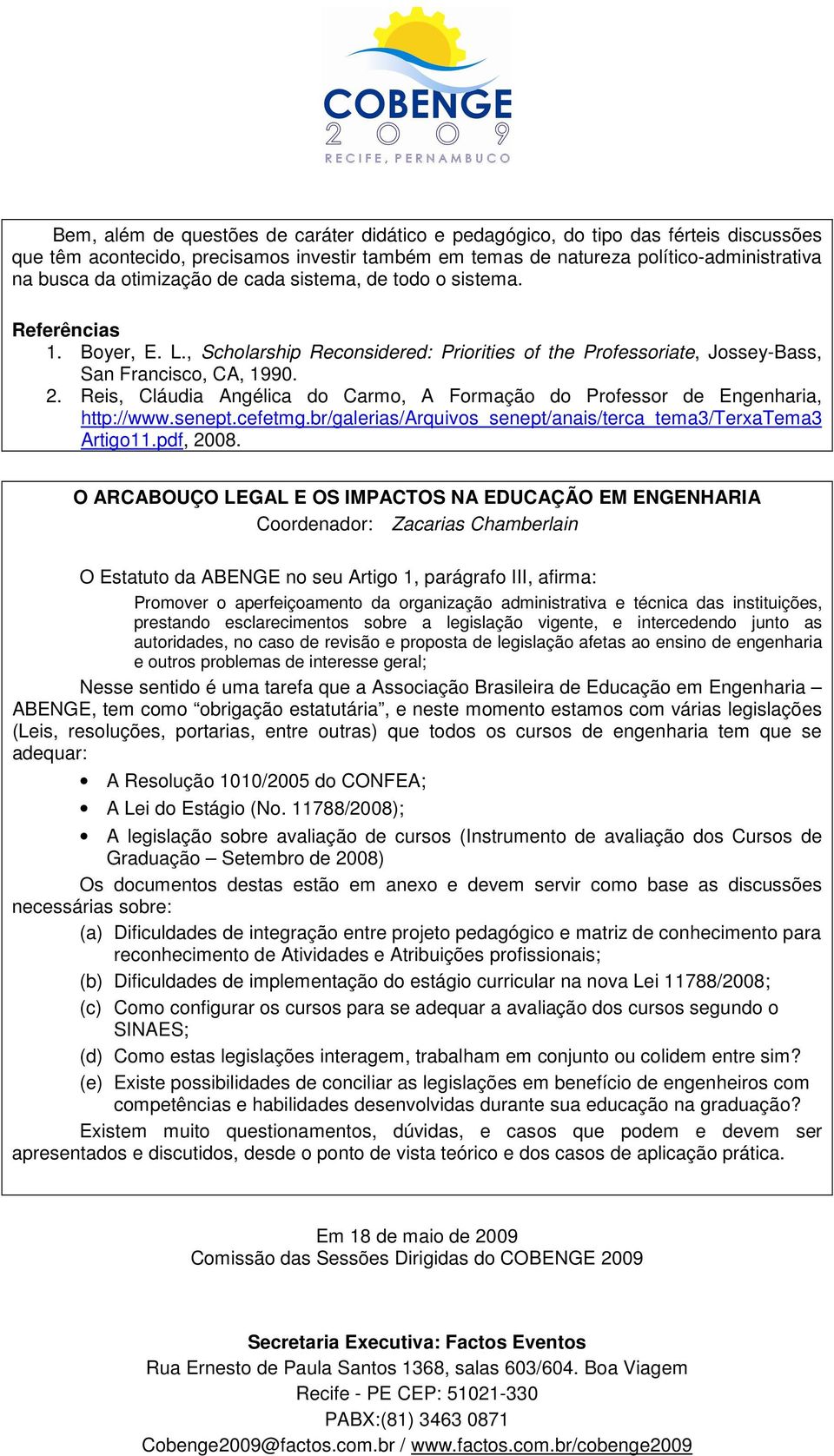 Reis, Cláudia Angélica do Carmo, A Formação do Professor de Engenharia, http://www.senept.cefetmg.br/galerias/arquivos_senept/anais/terca_tema3/terxatema3 Artigo11.pdf, 2008.