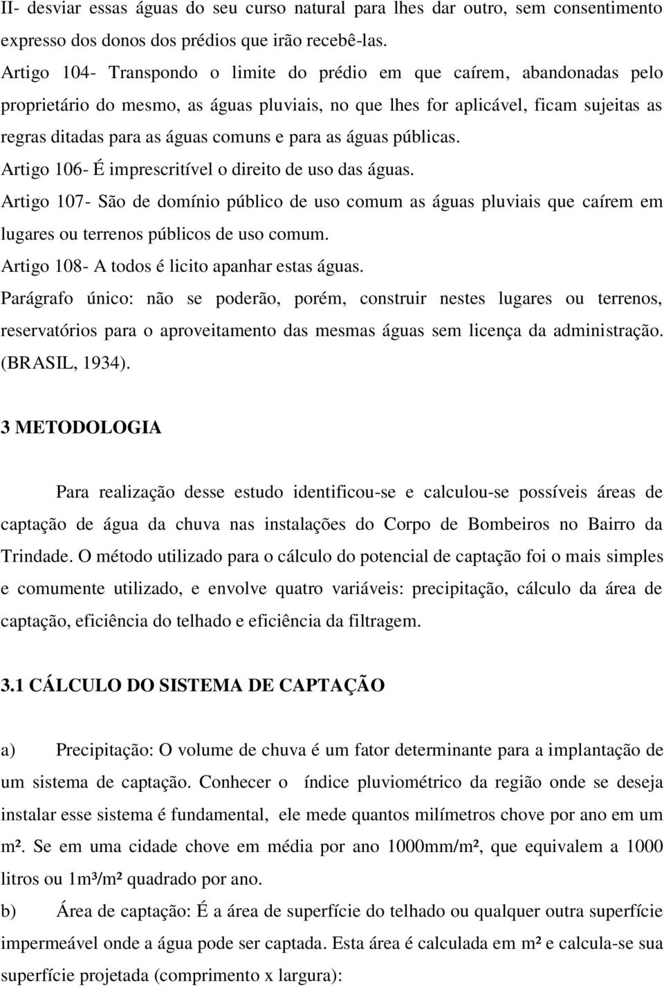 para as águas públicas. Artigo 106- É imprescritível o direito de uso das águas.