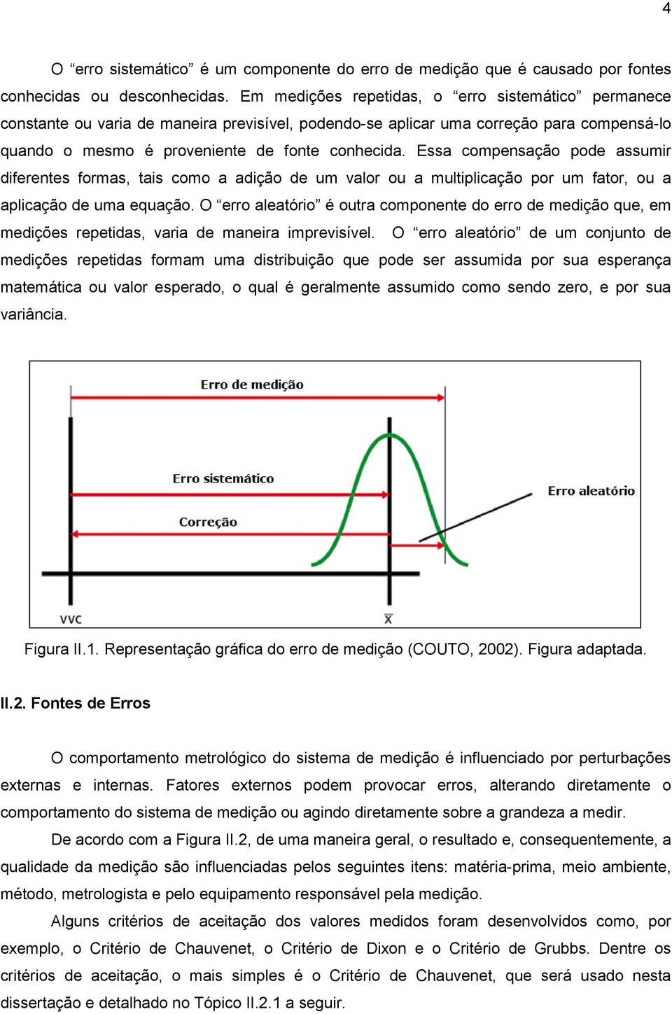 Essa compensação pode assumir diferentes formas tais como a adição de um valor ou a multiplicação por um fator ou a aplicação de uma equação.