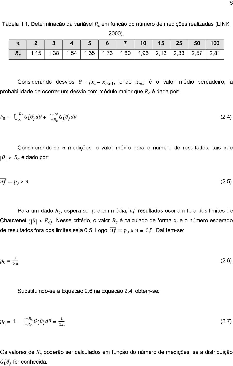 4) ( ) Considerando-se medições o valor médio para o número de resultados tais que é dado por: > (2.5) Para um dado Chauvenet ( > espera-se que em média ).