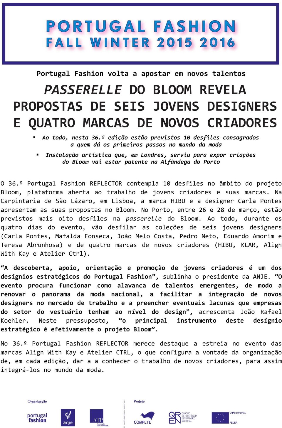 Alfândega do Porto O 36.º Portugal Fashion REFLECTOR contempla 10 desfiles no âmbito do projeto Bloom, plataforma aberta ao trabalho de jovens criadores e suas marcas.