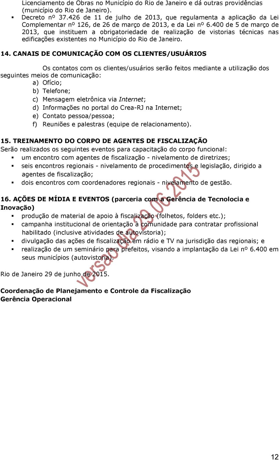 400 de 5 de março de 2013, que instituem a obrigatoriedade de realização de vistorias técnicas nas edificações existentes no Município do Rio de Janeiro. 14.