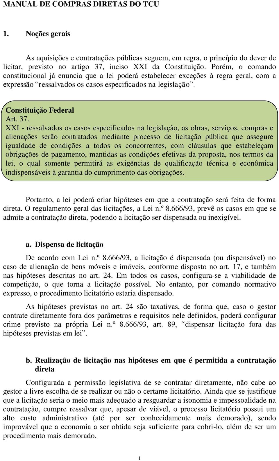 XXI - ressalvados os casos especificados na legislação, as obras, serviços, compras e alienações serão contratados mediante processo de licitação pública que assegure igualdade de condições a todos