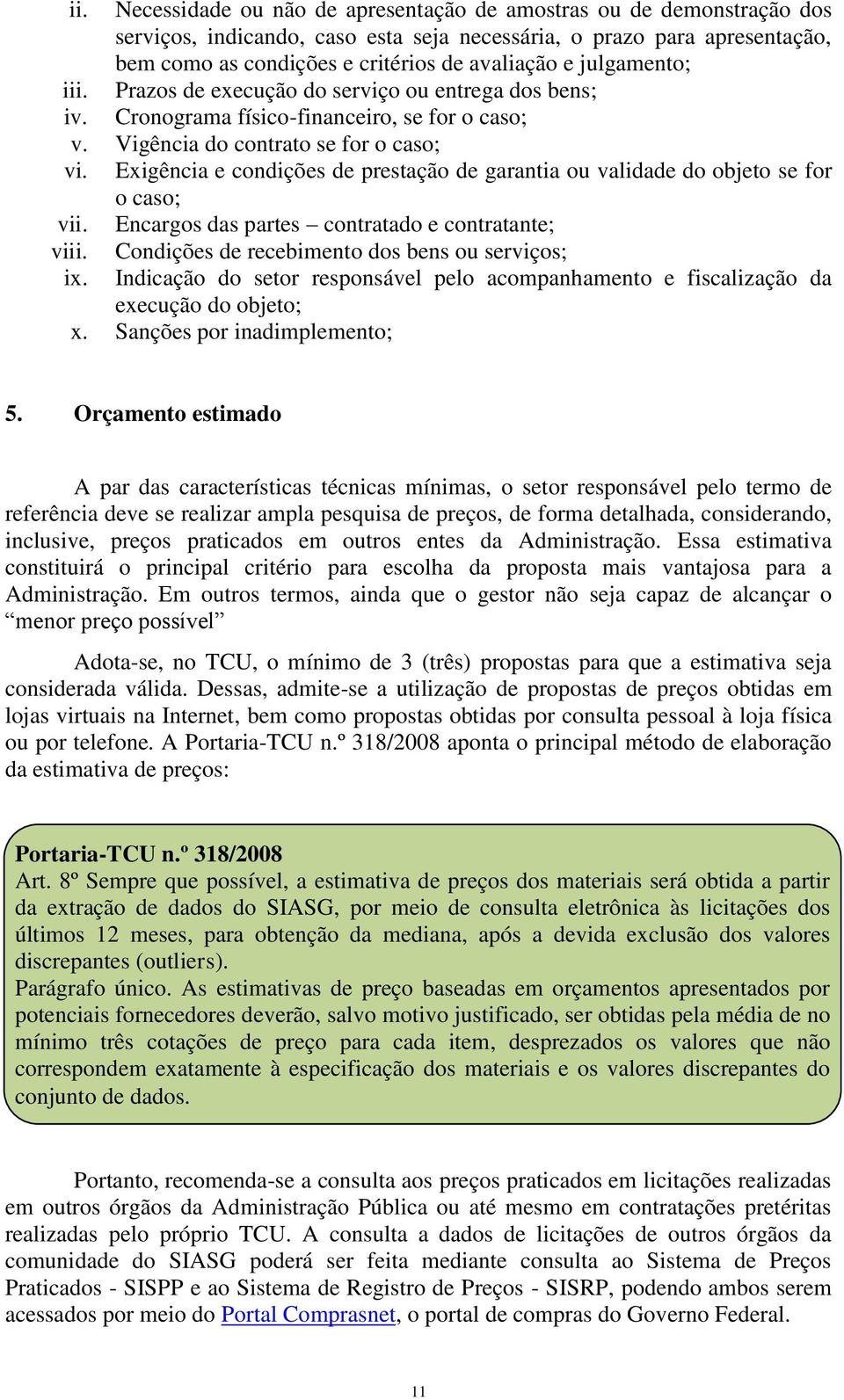 Exigência e condições de prestação de garantia ou validade do objeto se for o caso; vii. Encargos das partes contratado e contratante; viii. ix.