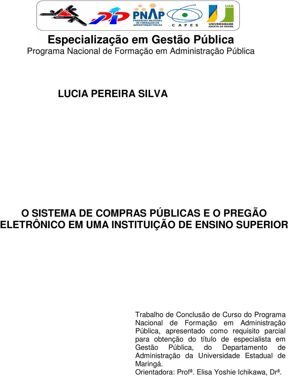 Nacional de Formação em Administração Pública, apresentado como requisito parcial para obtenção do título de especialista em