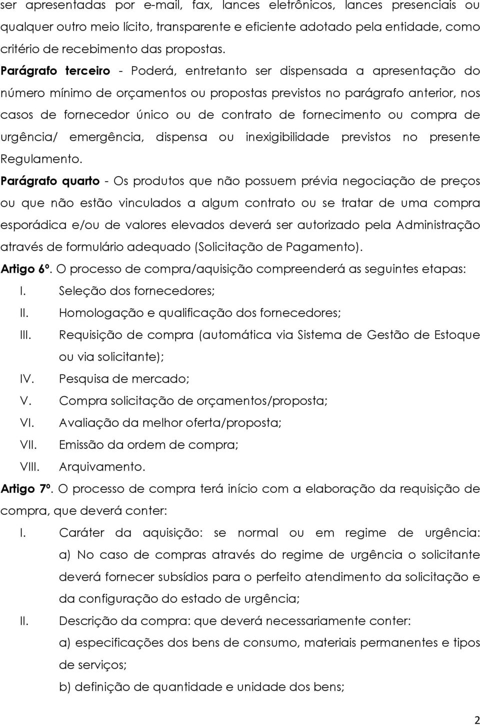 fornecimento ou compra de urgência/ emergência, dispensa ou inexigibilidade previstos no presente Regulamento.