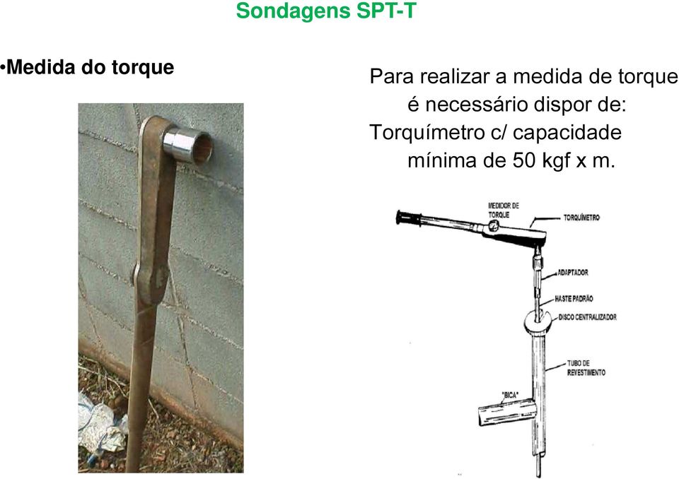 necessário dispor de: Torquímetro