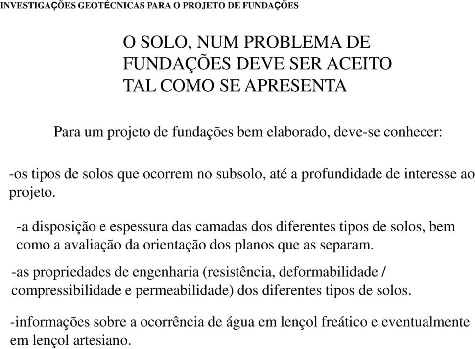 -a disposição e espessura das camadas dos diferentes tipos de solos, bem como a avaliação da orientação dos planos que as separam.