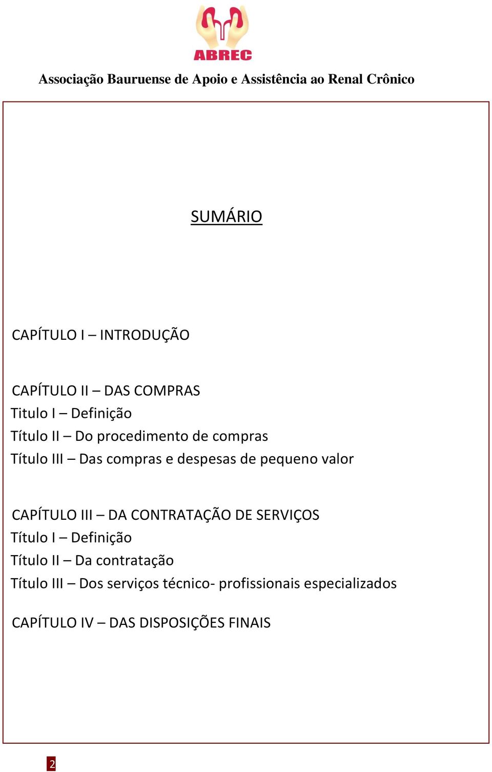 III DA CONTRATAÇÃO DE SERVIÇOS Título I Definição Título II Da contratação Título III