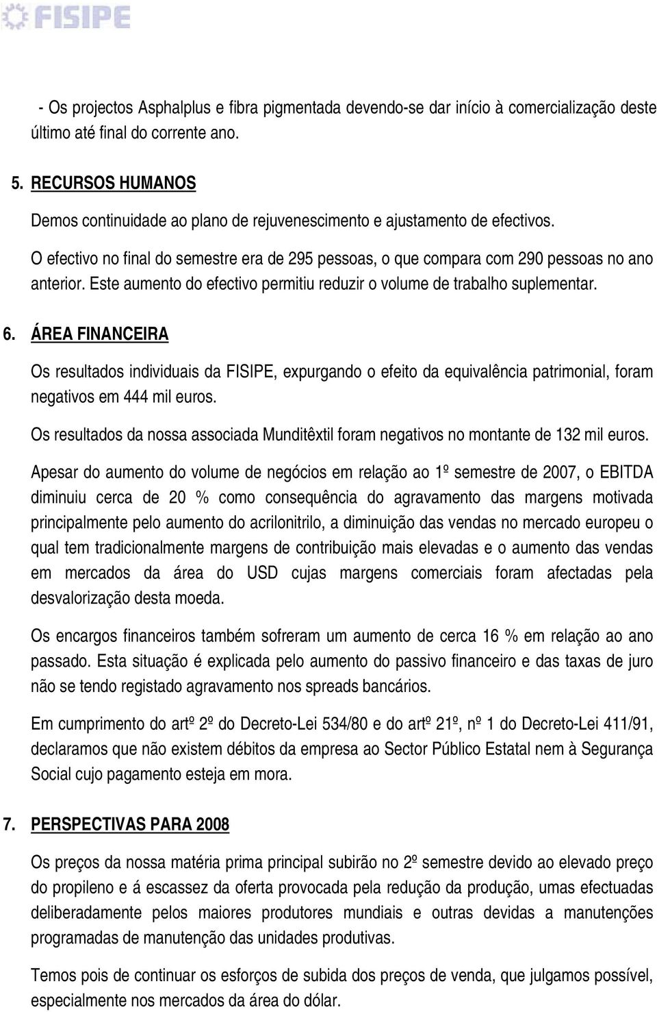 Este aumento do efectivo permitiu reduzir o volume de trabalho suplementar. 6.