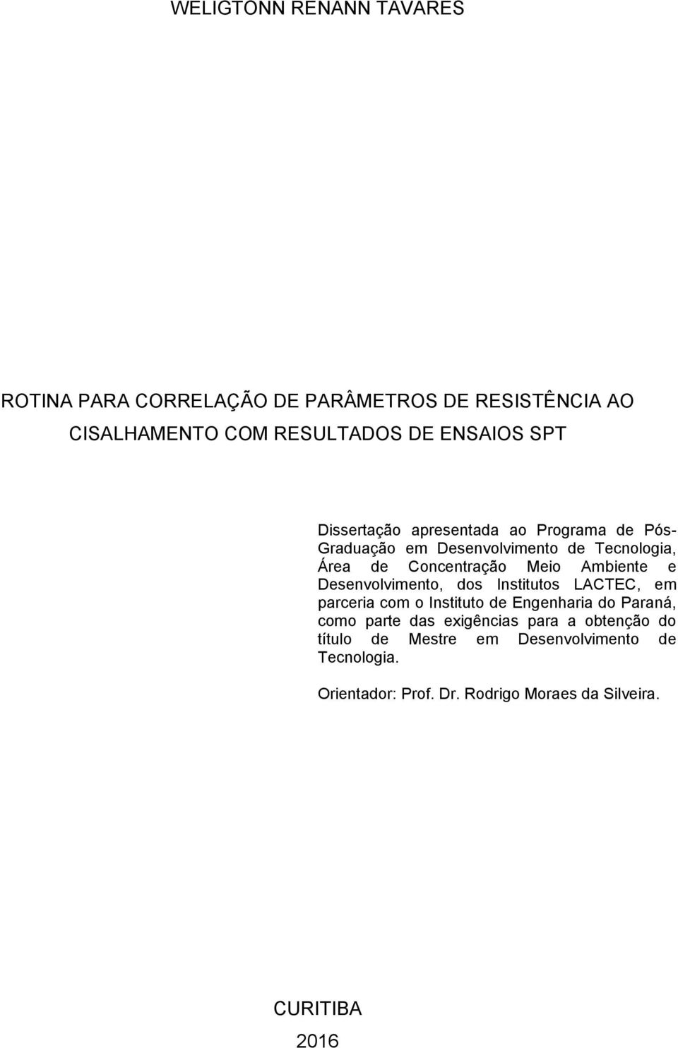 Desenvolvimento, dos Institutos LACTEC, em parceria com o Instituto de Engenharia do Paraná, como parte das exigências para