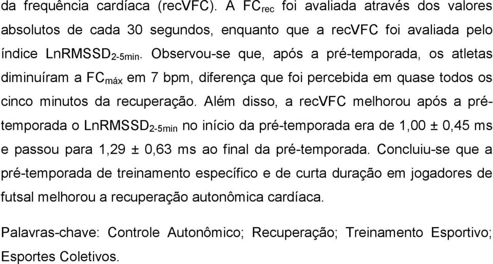 Além disso, a recvfc melhorou após a prétemporada o LnRMSSD 2-5min no início da pré-temporada era de 1,00 ± 0,45 ms e passou para 1,29 ± 0,63 ms ao final da pré-temporada.