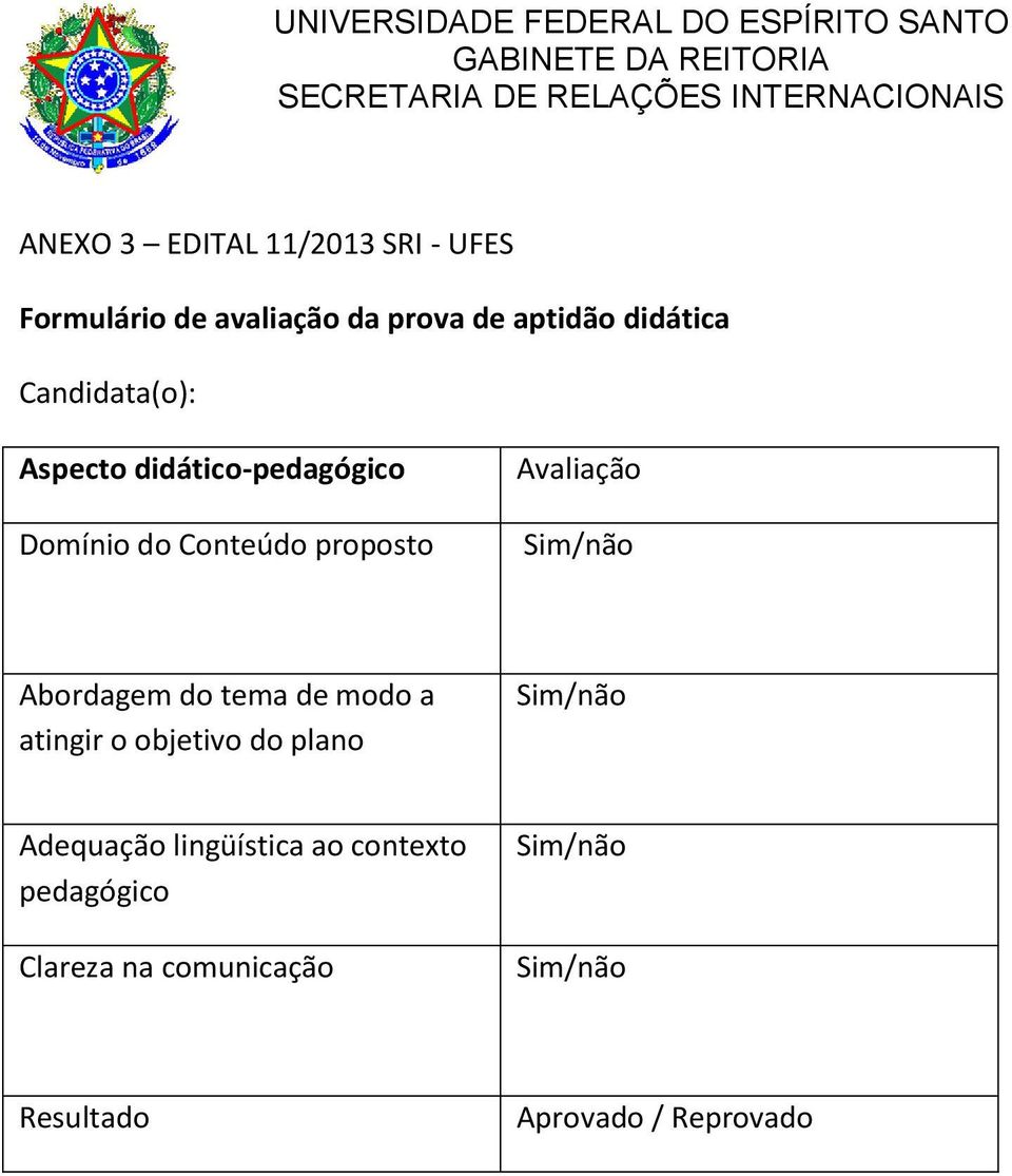 Abordagem do tema de modo a atingir o objetivo do plano Sim/não Adequação lingüística ao