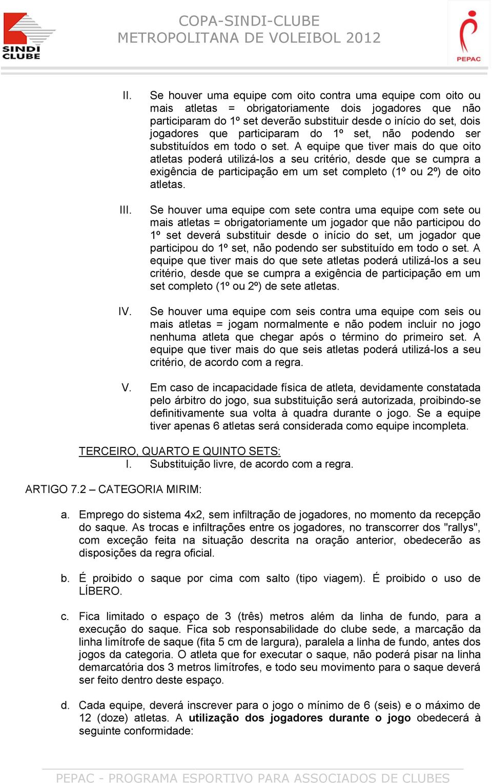 participaram do 1º set, não podendo ser substituídos em todo o set.