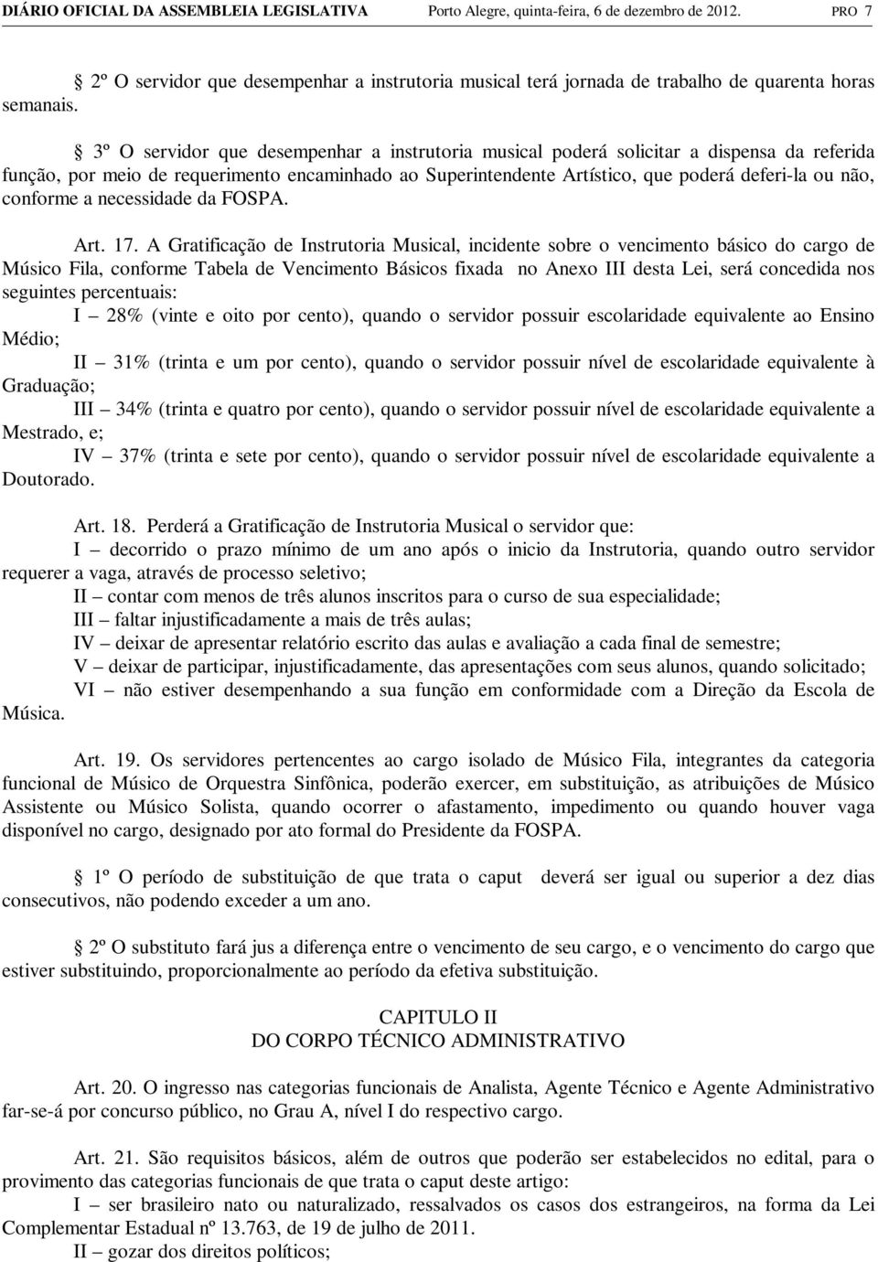 3º O servidor que desempenhar a instrutoria musical poderá solicitar a dispensa da referida função, por meio de requerimento encaminhado ao Superintendente Artístico, que poderá deferi-la ou não,