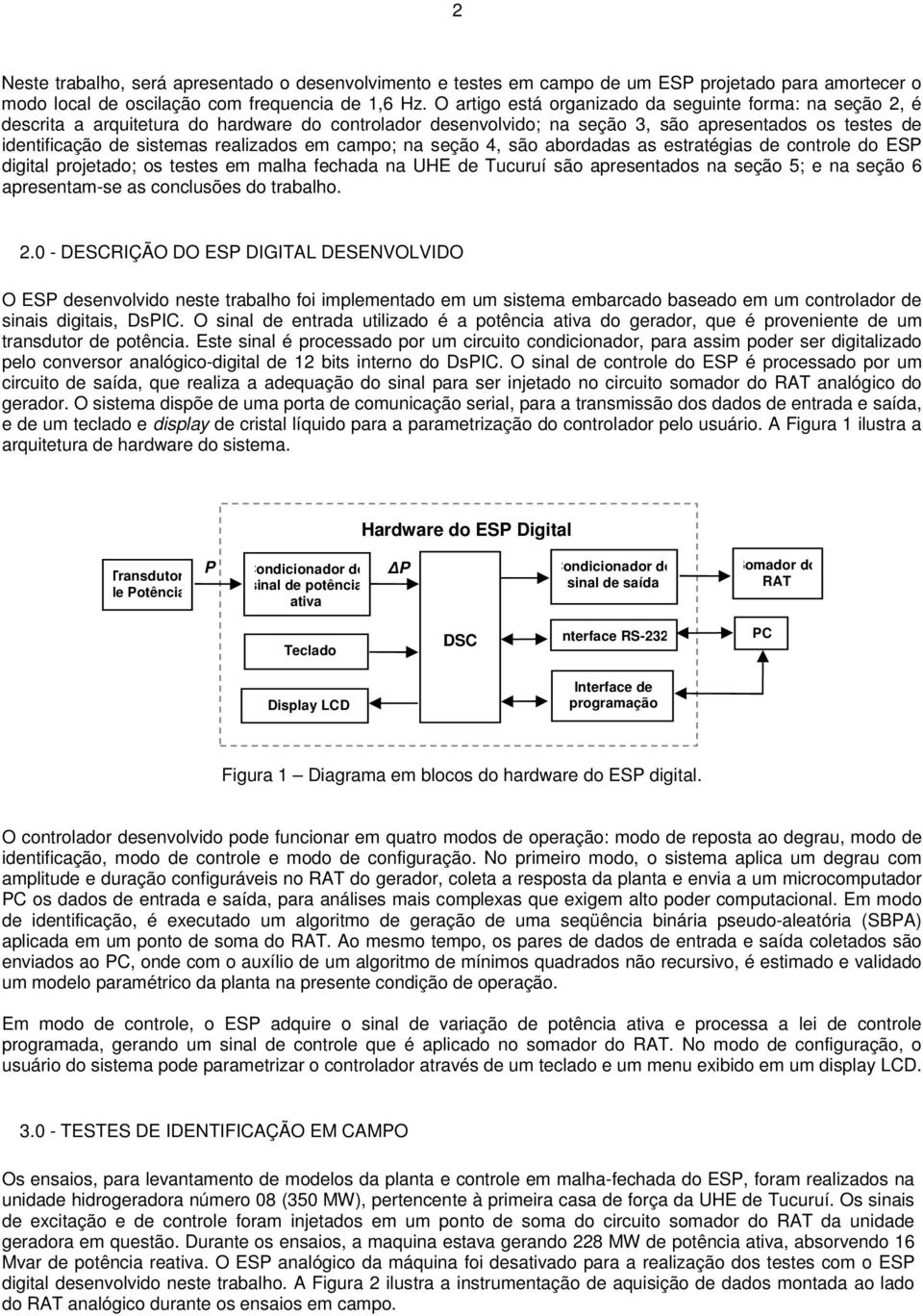 ordds s estrtégis de controle do ESP digitl projetdo; os testes em mlh fechd n UHE de Tucuruí são presentdos n seção 5; e n seção 6 presentm-se s conclusões do trlho.