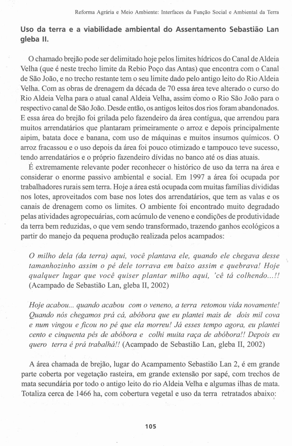 restante tem o seu limite dado pelo antigo leito do Rio Aldeia Velha.